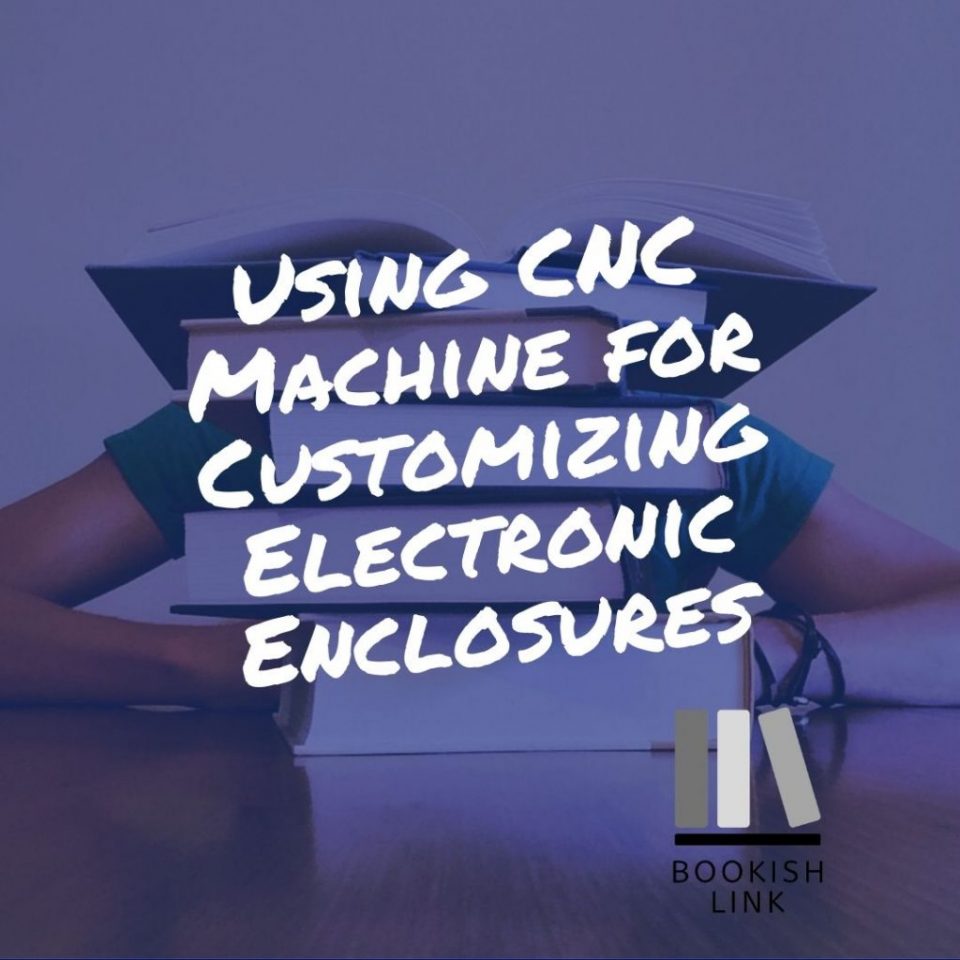 Using CNC Machine for Customizing Electronic Enclosures